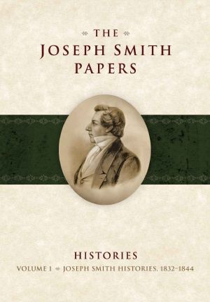 [The Joseph Smith Papers 01] • The Joseph Smith Papers · Histories, Volume 1 · Joseph Smith Histories, 1832-1844